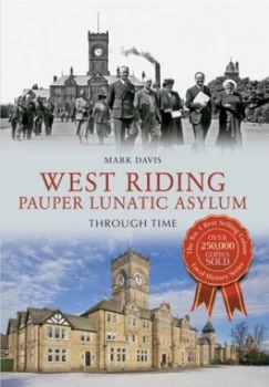 Image of West Riding Pauper Lunatic Asylum through Time by Mark Davis Paperback
