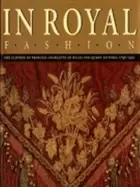 Image of in royal fashion the clothes of princess charlotte and queen victoria