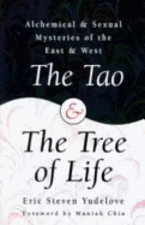 Image of tao and the tree of life alchemical and sexual mysteries of the east and we