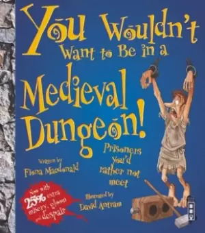 Image of You wouldnt want to be in a medieval dungeon by Fiona MacDonald