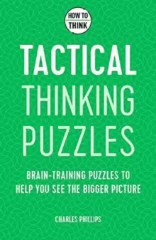 Image of How to Think - Tactical Thinking Puzzles : Brain-training puzzles to help you see the bigger picture