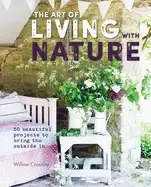 Image of art of living with nature 50 beautiful projects to bring the outside in