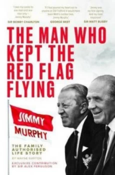 Image of Man Who Kept The Red Flag Flying Jimmy Murphy by Wayne Barton