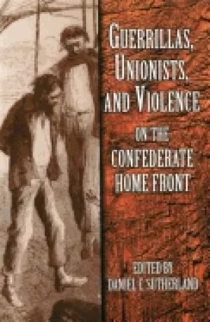 Image of guerrillas unionists and violence on the confederate home front