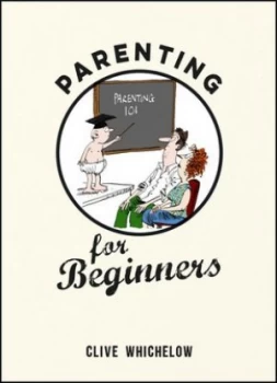 Image of Parenting for Beginners by Clive Whichelow Hardback