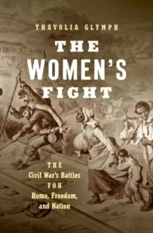 Image of The Womens Fight : The Civil War's Battles for Home, Freedom, and Nation