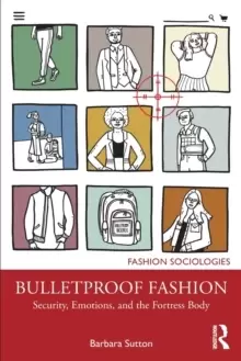 Image of Bulletproof Fashion : Security, Emotions, and the Fortress Body