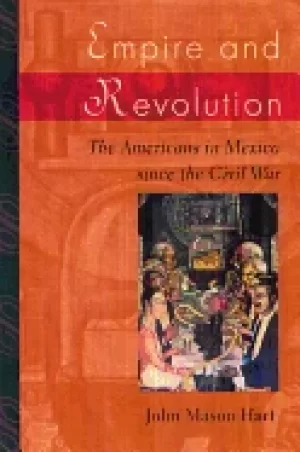 Image of empire and revolution the americans in mexico since the civil war