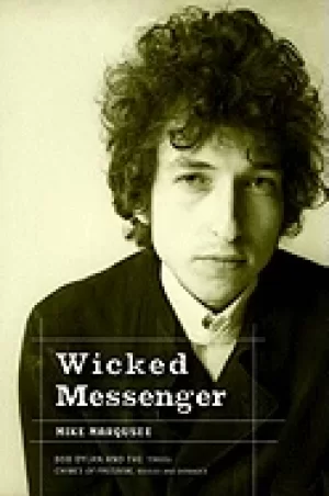 Image of wicked messenger bob dylan and the 1960s chimes of freedom revised and exp