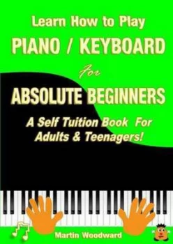 Image of Learn How to Play Piano / Keyboard For Absolute Beginners by Martin Woodward