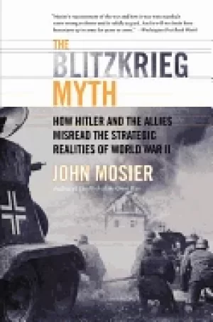 Image of blitzkrieg myth how hitler and the allies misread the strategic realities o