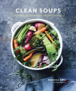 Image of Clean Soups by Rebecca Katz Hardback