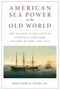 Image of american sea power in the old world the united states navy in european and