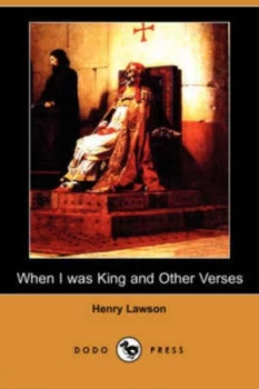 Image of When I Was King and Other Verses dodo Press by Henry Lawson Paperback