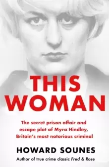Image of This Woman: The secret prison affair and escape plot of Myra Hindley, Britain's most notorious criminal