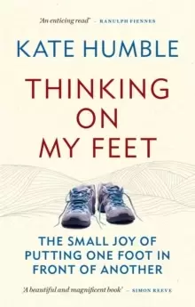 Image of Thinking on My Feet : The small joy of putting one foot in front of another