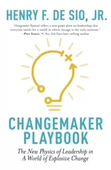 Image of Changemaker Playbook : The New Physics of Leadership in a World of Explosive Change
