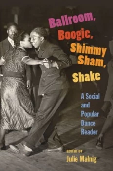 Image of Ballroom Boogie Shimmy Sham Shake by Julie Malnig Paperback