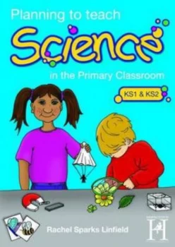 Image of Planning to Teach Science in the Primary Classroom. Ks1 and Ks2 by Rachel Sparks Linfield Paperback