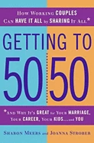 Image of getting to 50 50 how working couples can have it all by sharing it all