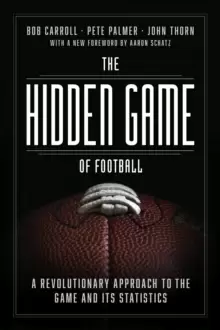 Image of The Hidden Game of Football : A Revolutionary Approach to the Game and Its Statistics