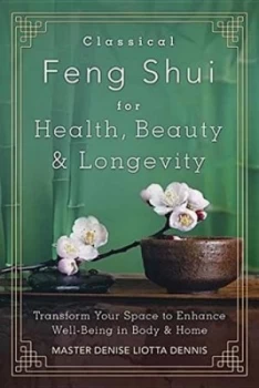 Image of Classical Feng Shui for Health Beauty and Longevity by Denise Liotta Dennis Paperback