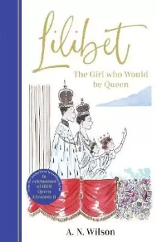 Image of Lilibet: The Girl Who Would be Queen : A gorgeously illustrated gift book celebrating Her Majesty's platinum jubilee