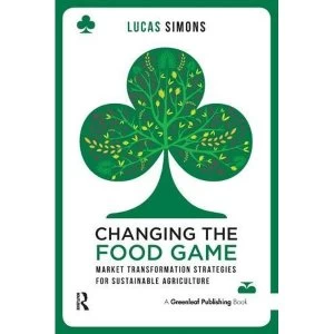 Image of Changing the Food Game: Market Transformation Strategies for Sustainable Agriculture by Lucas Simons (Paperback, 2014)