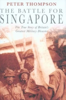 Image of The Battle for Singapore by Peter Thompson Hardback