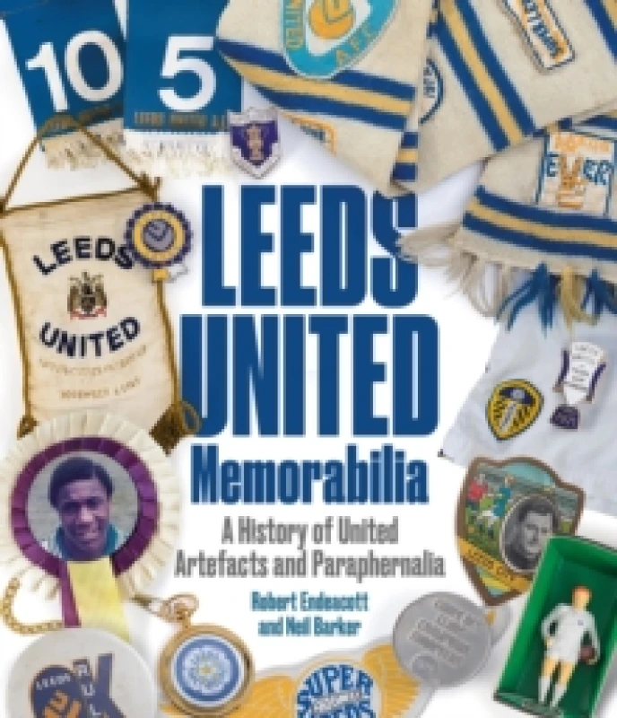 Image of Leeds United Memorabilia : A History of United Artefacts and Paraphernalia Hardback