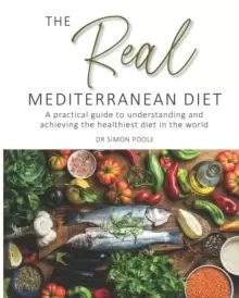 Image of The Real Mediterranean Diet : A practical guide to understanding and achieving the healthiest diet in the world