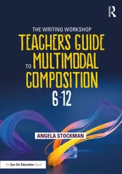 Image of The Writing Workshop Teacher's Guide to Multimodal Composition (6-12)