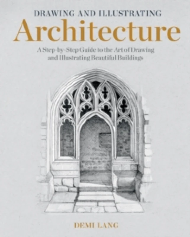 Image of Drawing and Illustrating Architecture : A Step-by-Step Guide to the Art of Drawing and Illustrating Beautiful Buildings Paperback / softback