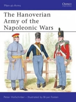 Image of The Hanoverian Army of the Napoleonic Wars 1792-1816 by Peter Hofschroer Book