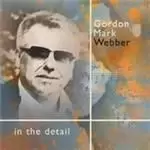 image of Gordon Mark Webber - In The Detail (Music CD)