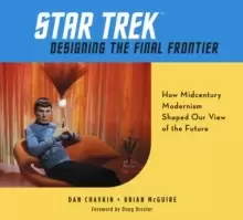 Image of Star Trek: Designing the Final Frontier : The Untold Story of How Midcentury Modern Decor Shaped Our View of the Future