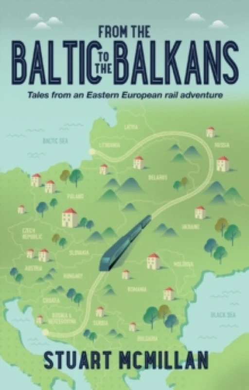 Image of From the Baltic to the Balkans : Tales from an Eastern European Rail Adventure Paperback / softback