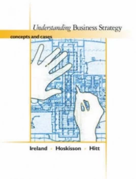 Image of Understanding Business Strategy by R. Duane Ireland and Robert E Hoskisson and Michael a Hitt Hardback