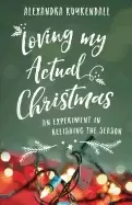 Image of loving my actual christmas an experiment in relishing the season