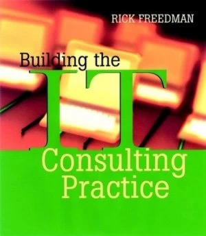 Image of Building the It Consulting Practice by Rick Freedman Book