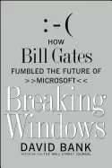 Image of breaking windows how bill gates fumbled the future of microsoft
