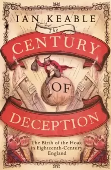 Image of The Century of Deception : The Birth of the Hoax in Eighteenth Century England