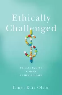 Image of Ethically Challenged : Private Equity Storms US Health Care