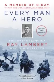 Image of Every Man a Hero : A Memoir of D-Day, the First Wave at Omaha Beach, and a World at War