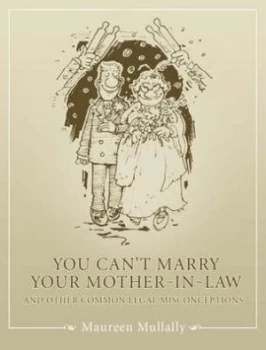 Image of You Cant Marry Your Mother-in-Law and Other Common Legal Misconceptions by Maureen Mullally Paperback