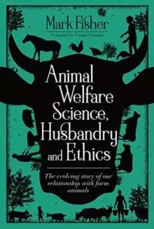 Image of Animal Welfare Science, Husbandry and Ethics : The Evolving Story of Our Relationship with Farm Animals