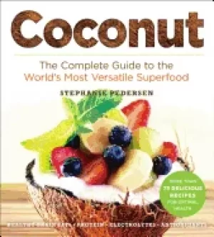 Image of coconut the complete guide to the worlds most versatile superfood