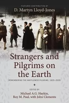 Image of Strangers and Pilgrims on the Earth : Remembering the Mayflower Pilgrims, 1620-2020