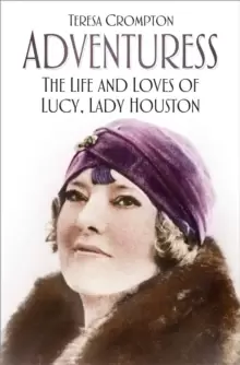 Image of Adventuress : The Life and Loves of Lucy, Lady Houston