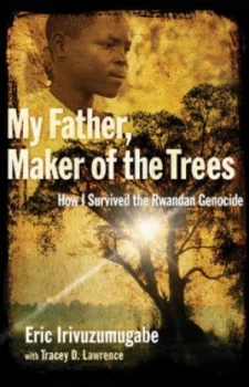 Image of My Father Maker of the Trees by Eric Irivuzumugabe and Lawrence Tracey D Hardback